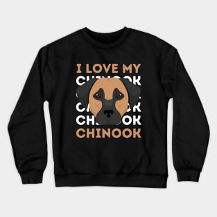 Chinook Life is better with my dogs Dogs I love all the dogs Crewneck Sweatshirt